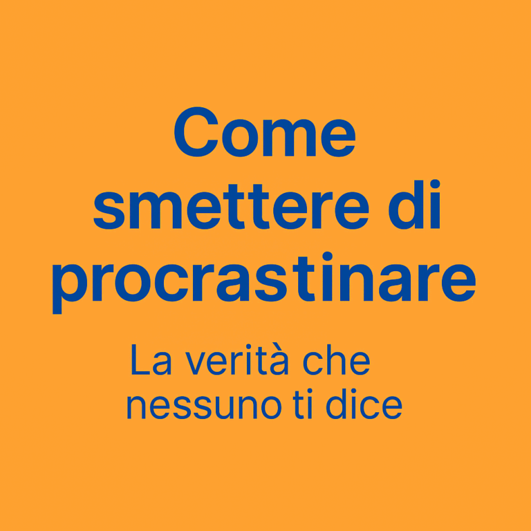 Smetti di rimandare. Inizia oggi.