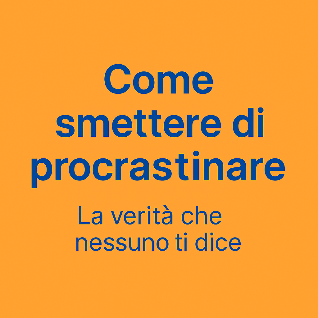 Smetti di rimandare. Inizia oggi.